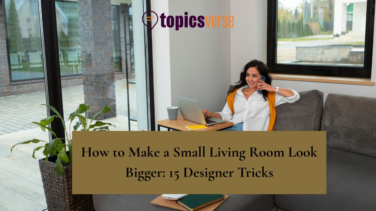 How to Make a Small Living Room Look Bigger 15 Designer Tricks
